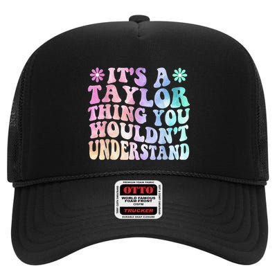 ItS A TâYlor Thing You WouldnT Understand Name TâYlor Tye Die High Crown Mesh Back Trucker Hat