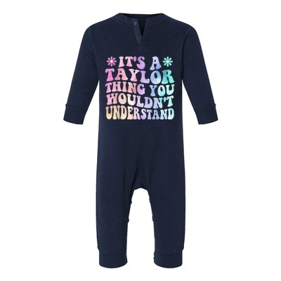 ItS A TâYlor Thing You WouldnT Understand Name TâYlor Tye Die Infant Fleece One Piece