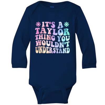 ItS A TâYlor Thing You WouldnT Understand Name TâYlor Tye Die Baby Long Sleeve Bodysuit