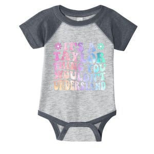 ItS A TâYlor Thing You WouldnT Understand Name TâYlor Tye Die Infant Baby Jersey Bodysuit