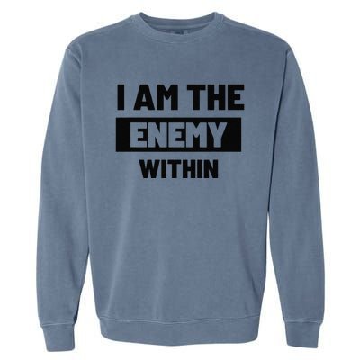 I Am The Enemy Within Garment-Dyed Sweatshirt