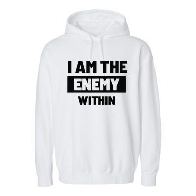 I Am The Enemy Within Garment-Dyed Fleece Hoodie