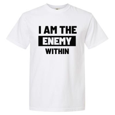 I Am The Enemy Within Garment-Dyed Heavyweight T-Shirt