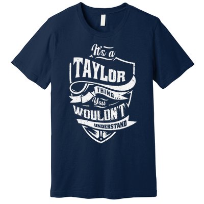 Its A Taylor Thing You Wouldnt Understand Premium T-Shirt