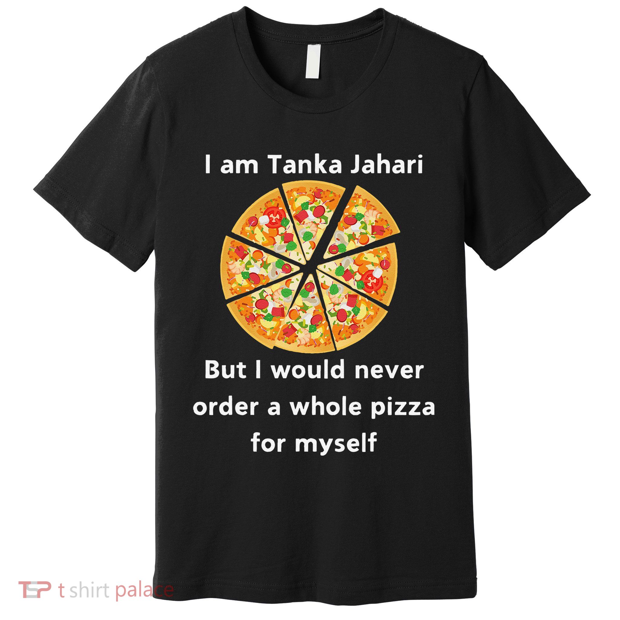 I Am Tanka Jahari Funny Pizza Lover Gift Premium T-Shirt