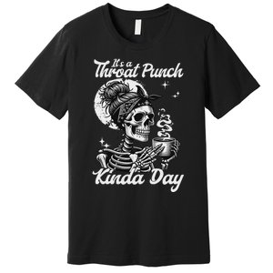 ItS A Throat Punch Kind Of Day Sarcastic Skeleton Premium T-Shirt