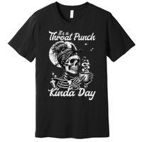 ItS A Throat Punch Kind Of Day Sarcastic Skeleton Premium T-Shirt