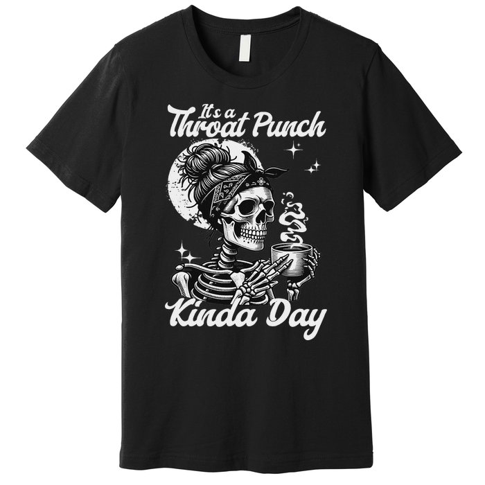 ItS A Throat Punch Kind Of Day Sarcastic Skeleton Premium T-Shirt