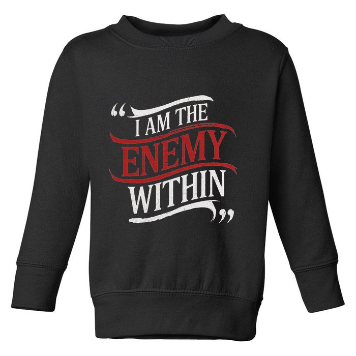 I Am The Enemy Within Toddler Sweatshirt