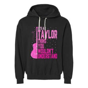 ItS A Taylor Thing You WouldnT Understand Garment-Dyed Fleece Hoodie