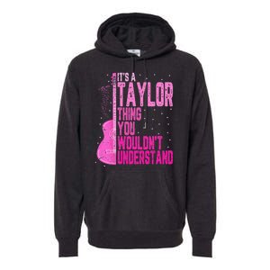 ItS A Taylor Thing You WouldnT Understand Premium Hoodie