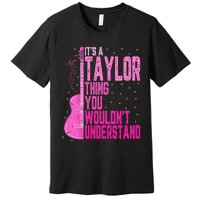 ItS A Taylor Thing You WouldnT Understand Premium T-Shirt