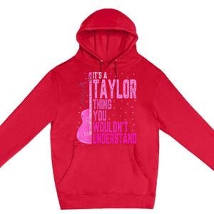 ItS A Taylor Thing You WouldnT Understand Premium Pullover Hoodie