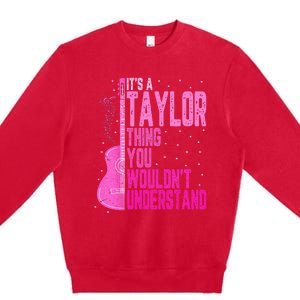 ItS A Taylor Thing You WouldnT Understand Premium Crewneck Sweatshirt