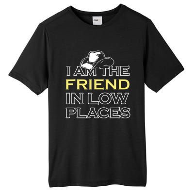 I Am The Friend In Low Places Tall Fusion ChromaSoft Performance T-Shirt