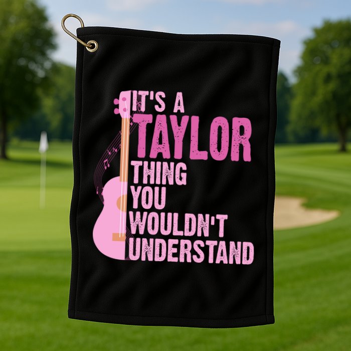 Its A Taylor Thing You Wouldnt Understand Guitar Golf Towel