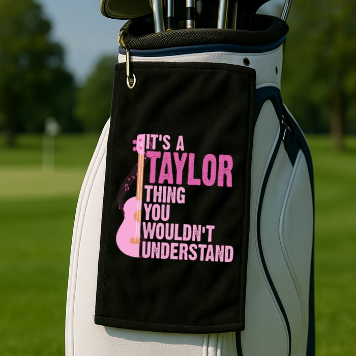 Its A Taylor Thing You Wouldnt Understand Guitar Golf Towel