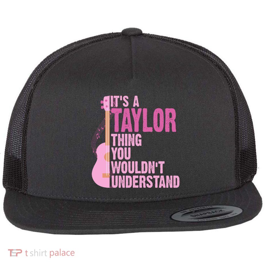 Its A Taylor Thing You Wouldnt Understand Guitar Flat Bill Trucker Hat