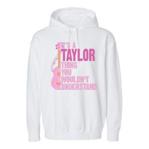 Its A Taylor Thing You Wouldnt Understand Guitar Garment-Dyed Fleece Hoodie