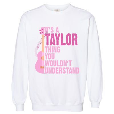 Its A Taylor Thing You Wouldnt Understand Guitar Garment-Dyed Sweatshirt