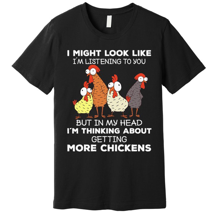 I Am Thinking About Getting More Chickens Farming Farmer Premium T-Shirt