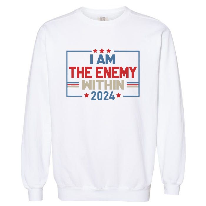 I Am The Enemy Within Kamala Harris 2024 Garment-Dyed Sweatshirt