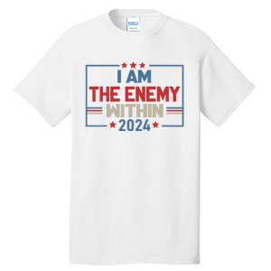 I Am The Enemy Within Kamala Harris 2024 Tall T-Shirt