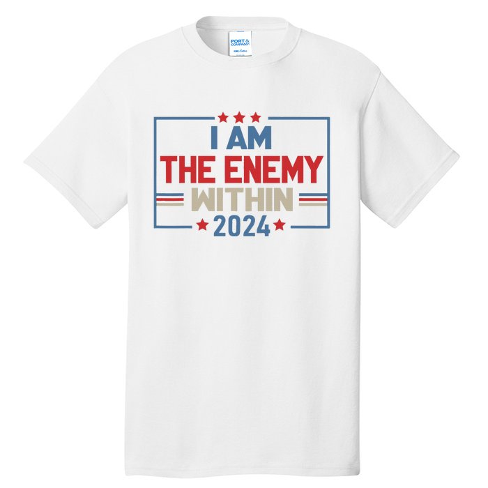 I Am The Enemy Within Kamala Harris 2024 Tall T-Shirt