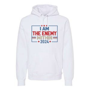 I Am The Enemy Within Kamala Harris 2024 Premium Hoodie