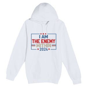 I Am The Enemy Within Kamala Harris 2024 Premium Pullover Hoodie