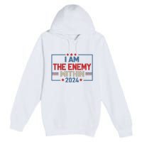 I Am The Enemy Within Kamala Harris 2024 Premium Pullover Hoodie