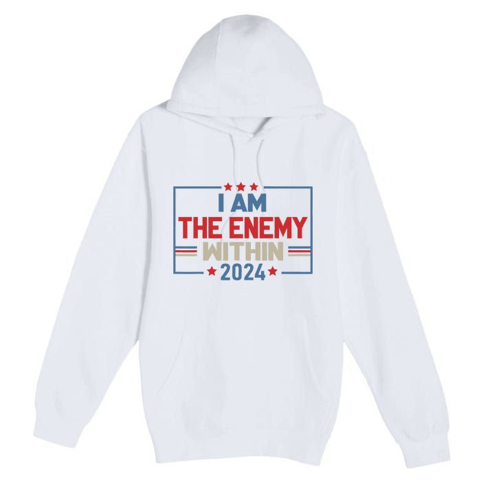 I Am The Enemy Within Kamala Harris 2024 Premium Pullover Hoodie