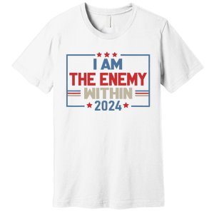 I Am The Enemy Within Kamala Harris 2024 Premium T-Shirt