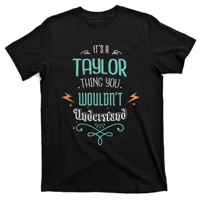 It's A Taylor Thing You Wouldn't understand Funny Gifts T-Shirt