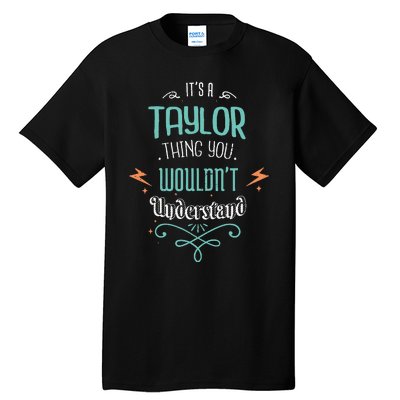 It's A Taylor Thing You Wouldn't understand Funny Gifts Tall T-Shirt