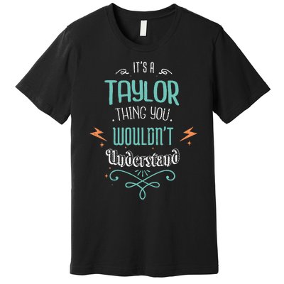 It's A Taylor Thing You Wouldn't understand Funny Gifts Premium T-Shirt