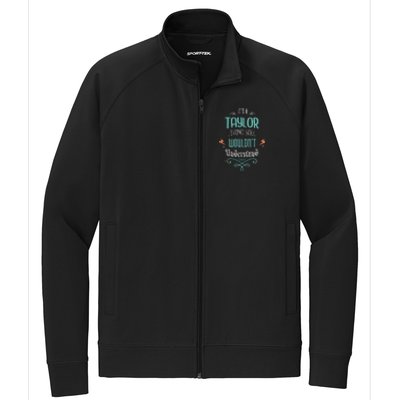 It's A Taylor Thing You Wouldn't understand Funny Gifts Stretch Full-Zip Cadet Jacket