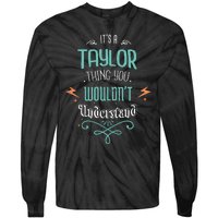 It's A Taylor Thing You Wouldn't understand Funny Gifts Tie-Dye Long Sleeve Shirt