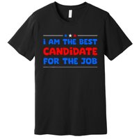 I Am The Best Candidate For The Job Employment Interview Premium T-Shirt