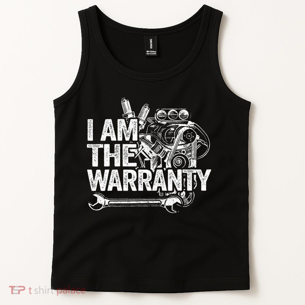 I Am The Warranty Race Car Parts Engine Auto Funny Mechanic Tank Top