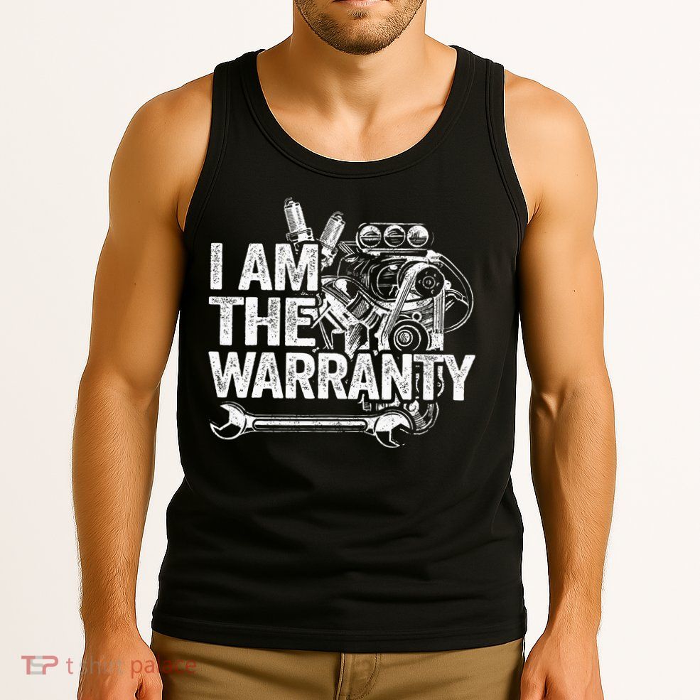 I Am The Warranty Race Car Parts Engine Auto Funny Mechanic Tank Top