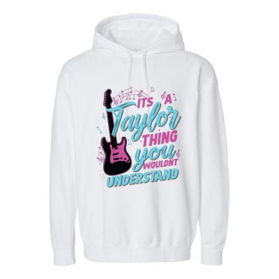 Its A Taylor Thing You Wouldnt Understand Garment-Dyed Fleece Hoodie