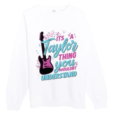 Its A Taylor Thing You Wouldnt Understand Premium Crewneck Sweatshirt