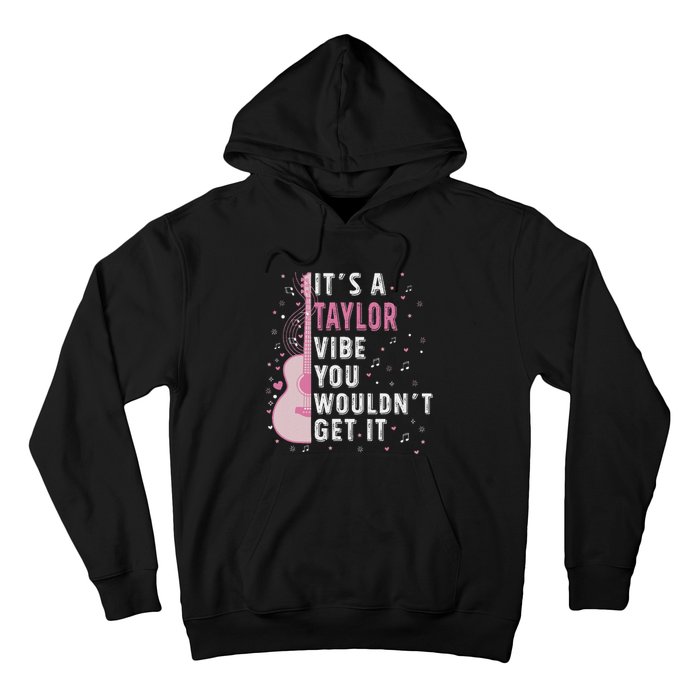 ItS A Taylor Vibe You WouldnT Get It Hoodie