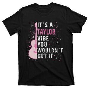 ItS A Taylor Vibe You WouldnT Get It T-Shirt