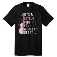 ItS A Taylor Vibe You WouldnT Get It Tall T-Shirt