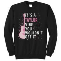 ItS A Taylor Vibe You WouldnT Get It Tall Sweatshirt