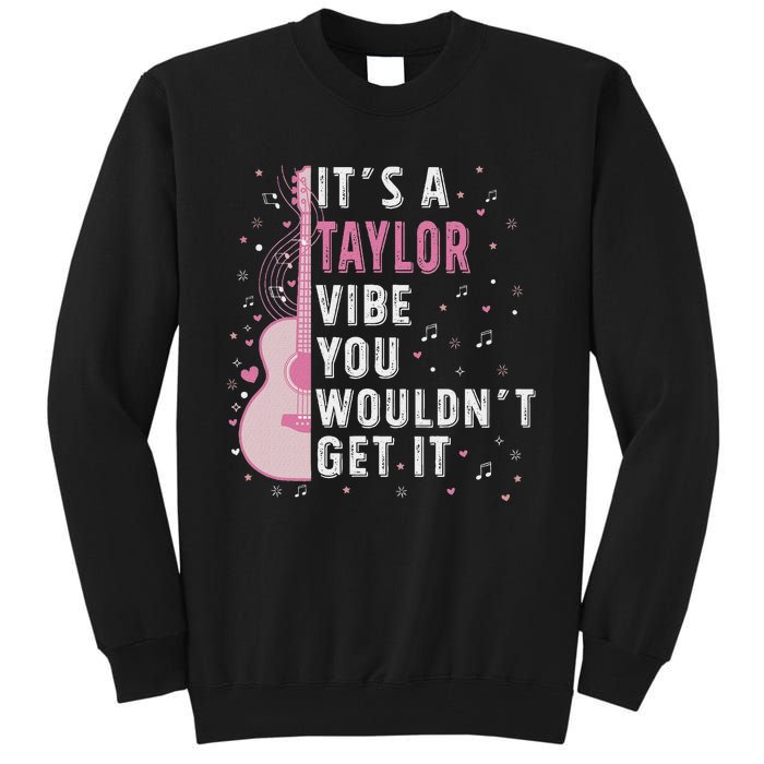 ItS A Taylor Vibe You WouldnT Get It Tall Sweatshirt