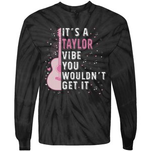 ItS A Taylor Vibe You WouldnT Get It Tie-Dye Long Sleeve Shirt