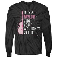 ItS A Taylor Vibe You WouldnT Get It Tie-Dye Long Sleeve Shirt